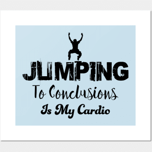 Jumping to conclusions is my cardio Posters and Art